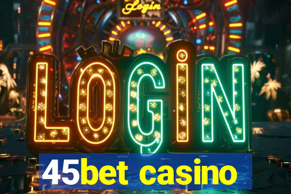 45bet casino